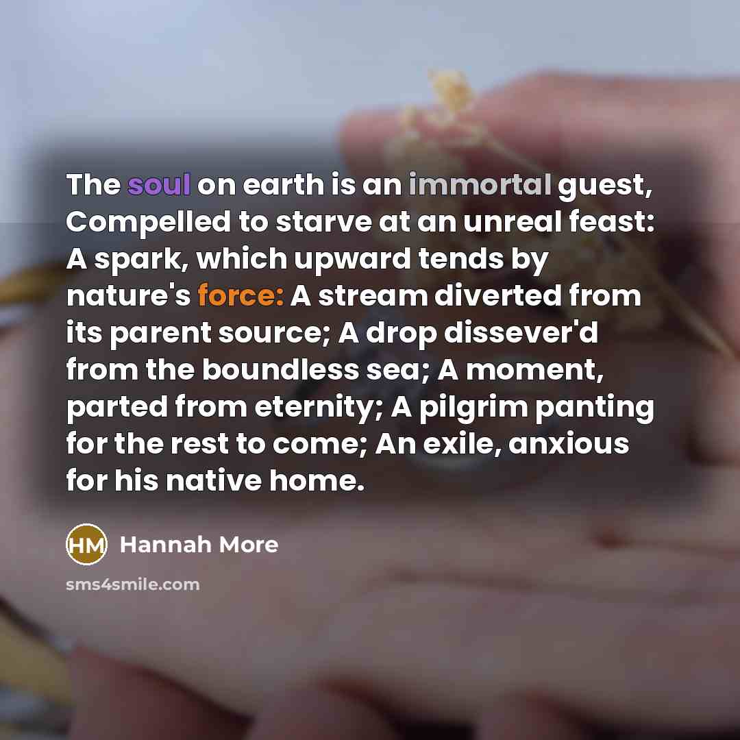 “The soul on earth is an immortal guest, Compelled to…” quote by Hannah More