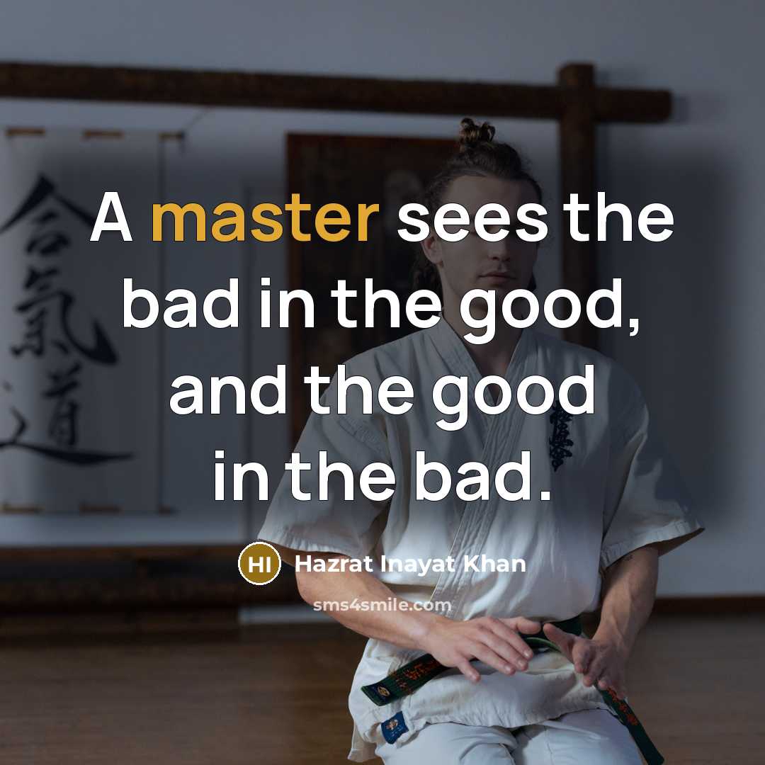 “A master sees the bad in the good, and the…” quote by Hazrat Inayat Khan