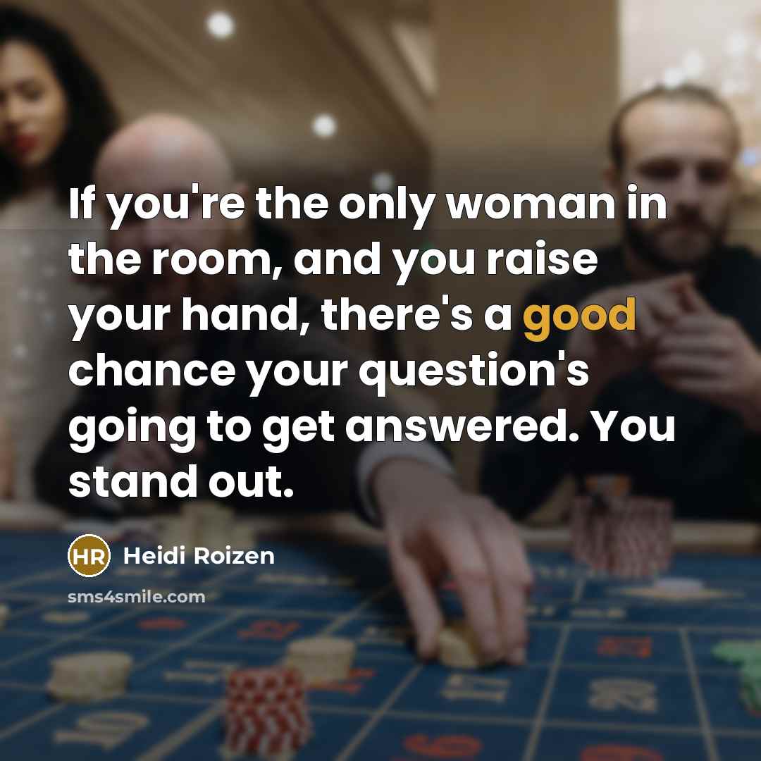 “If you're the only woman in the room, and you…” quote by Heidi Roizen