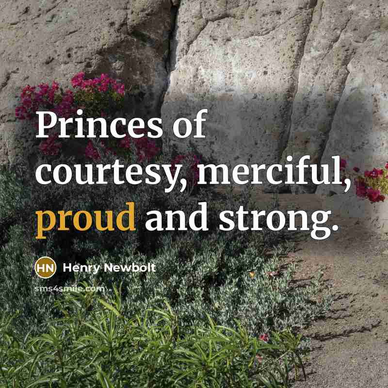 “Princes of courtesy, merciful, proud and strong.…” quote by Henry Newbolt