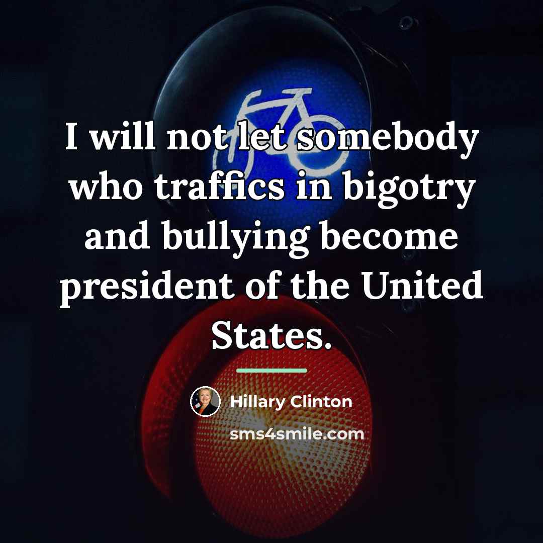 “I will not let somebody who traffics in bigotry and…” quote by Hillary Clinton
