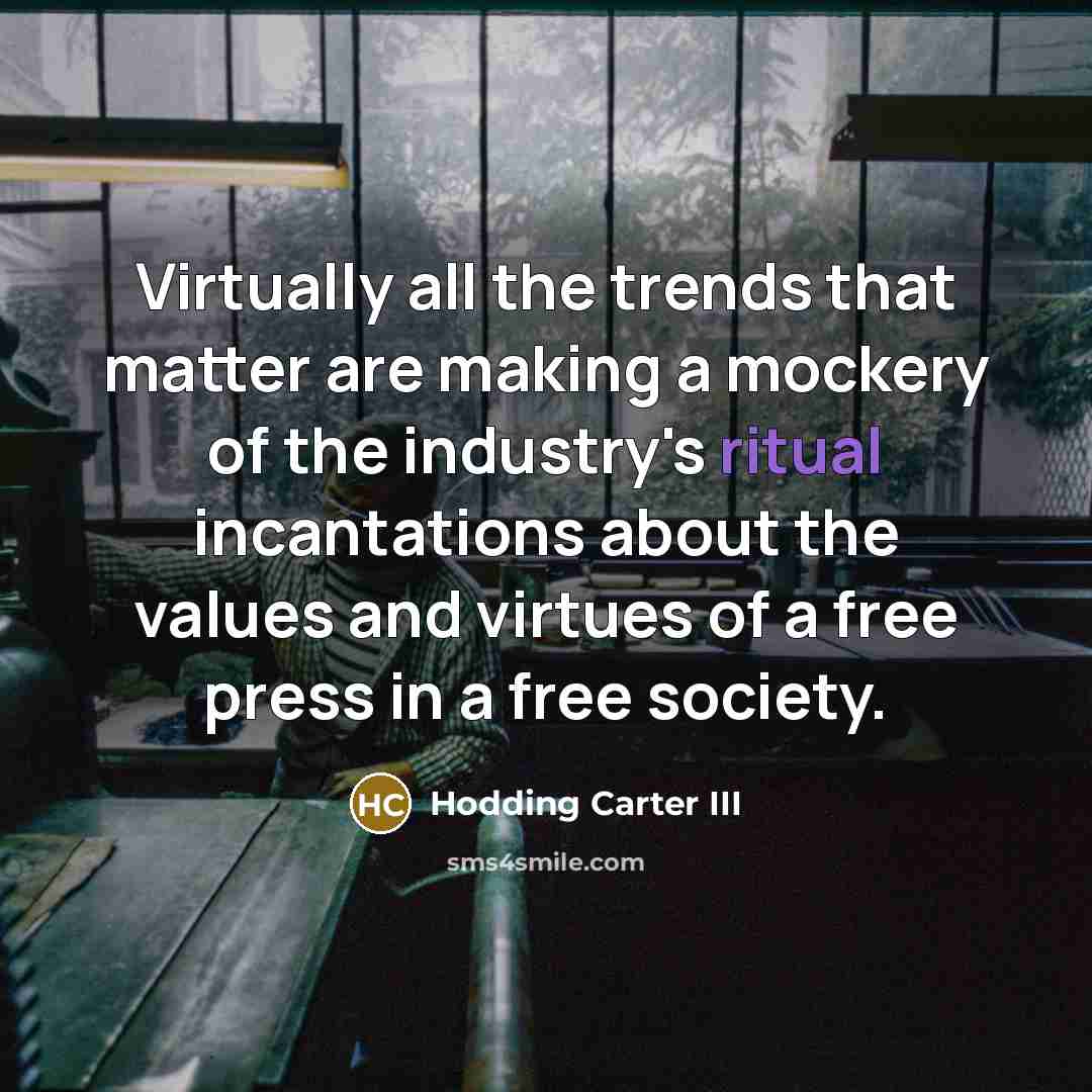 “Virtually all the trends that matter are making a mockery…” quote by Hodding Carter III
