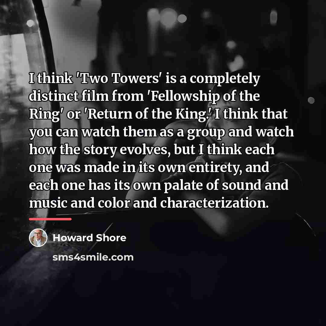 “I think 'Two Towers' is a completely distinct film from…” quote by Howard Shore