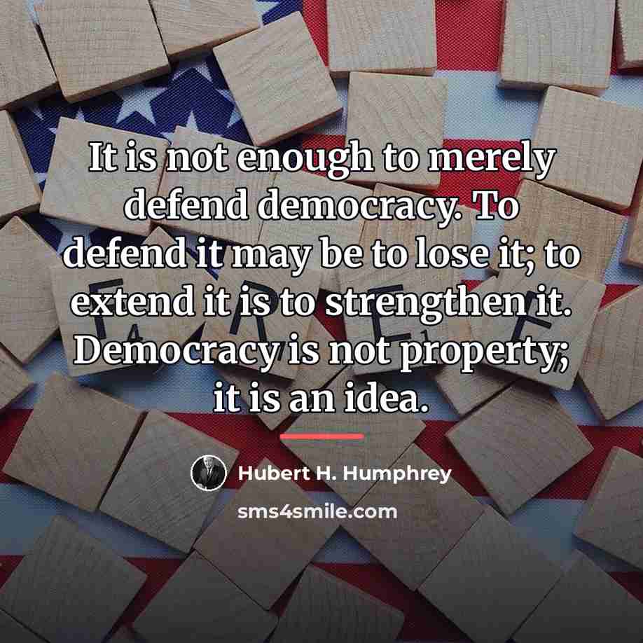 “It is not enough to merely defend democracy. To defend…” quote by Hubert H. Humphrey