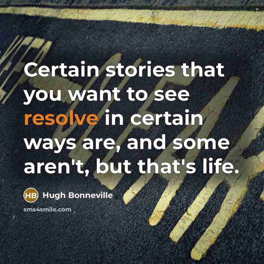 “Certain stories that you want to see resolve in certain…” quote by Hugh Bonneville