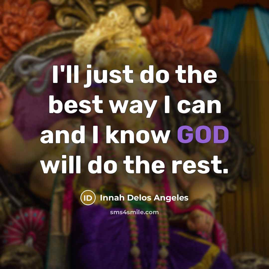 “I'll just do the best way I can and I know GOD will do the rest.” quote by Innah Delos Angeles