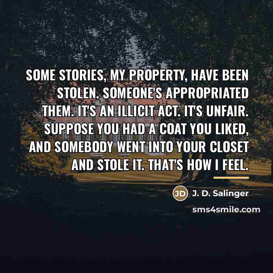 “Some stories, my property, have been stolen. Someone's appropriated them.…” quote by J. D. Salinger