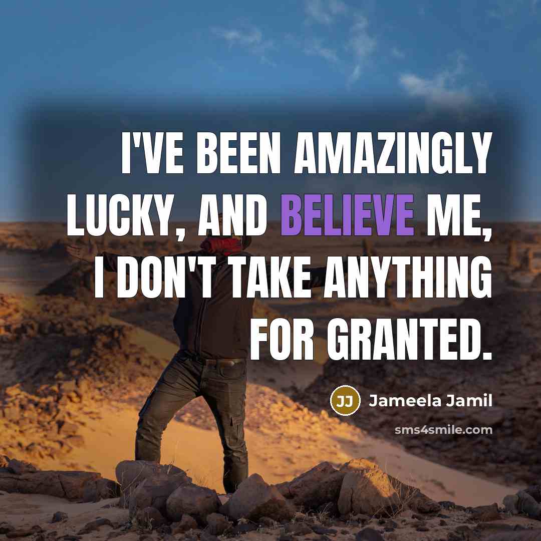 “I've been amazingly lucky, and believe me, I don't take…” quote by Jameela Jamil