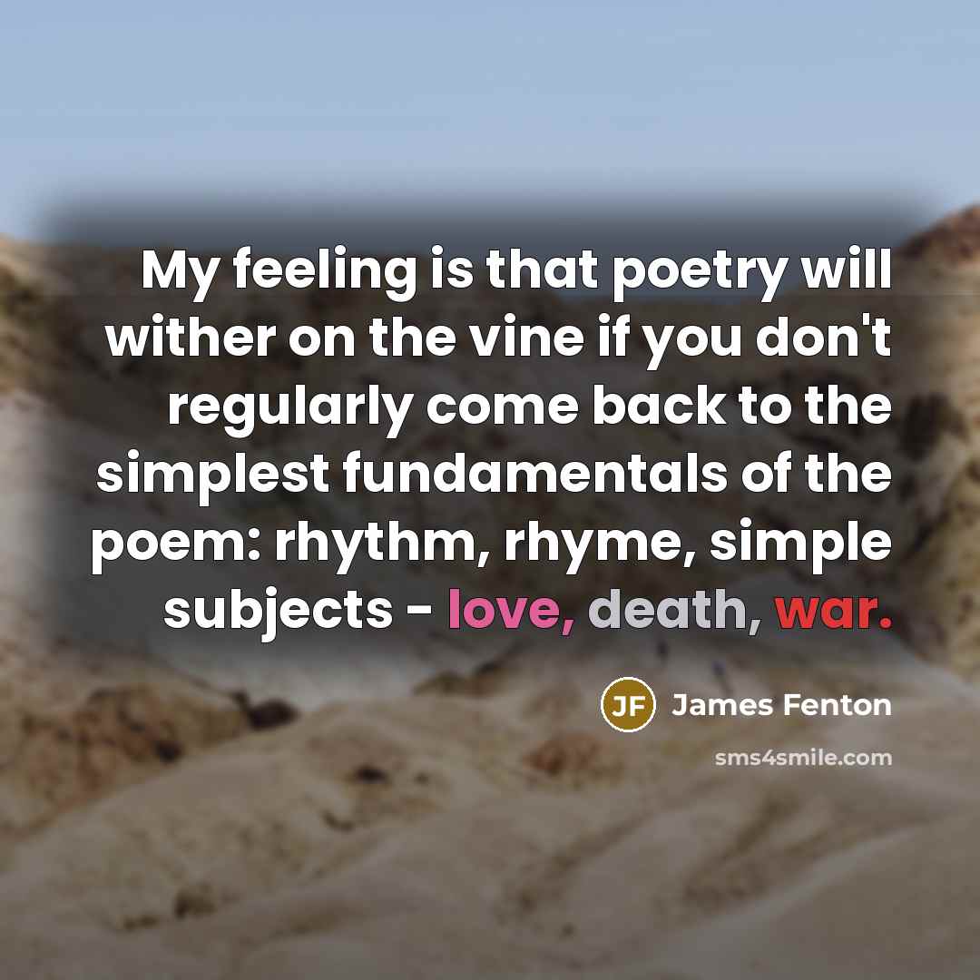 “My feeling is that poetry will wither on the vine…” quote by James Fenton