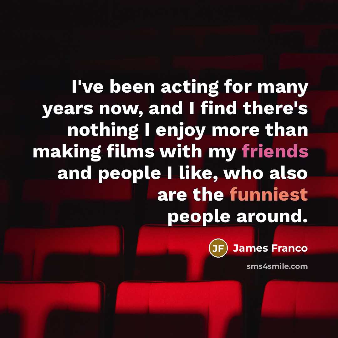“I've been acting for many years now, and I find…” quote by James Franco