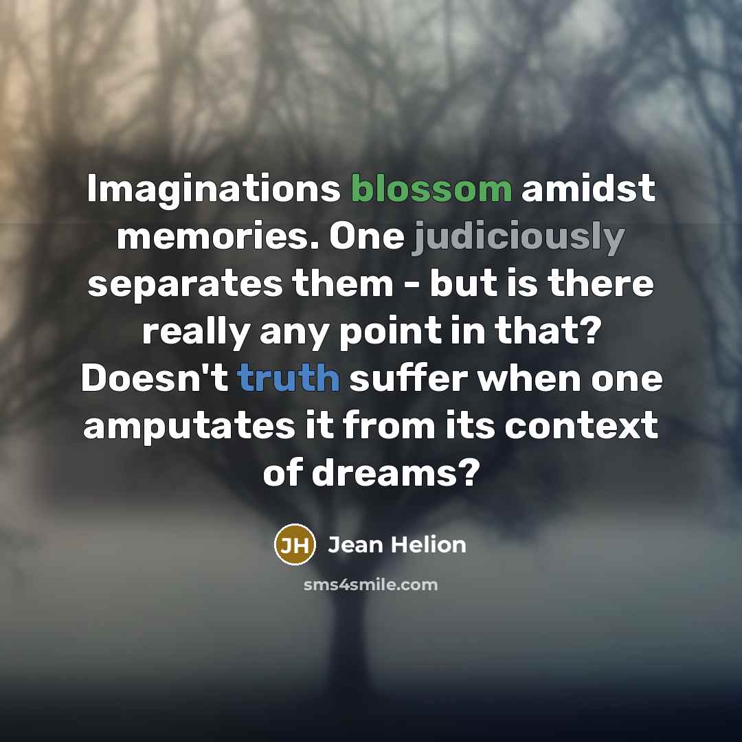 “Imaginations blossom amidst memories. One judiciously separates them - but…” quote by Jean Helion