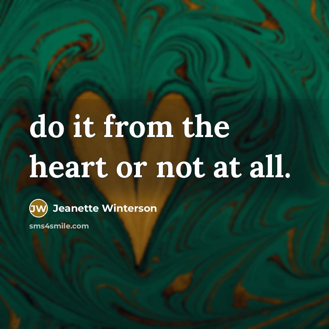“do it from the heart or not at all.…” quote by Jeanette Winterson