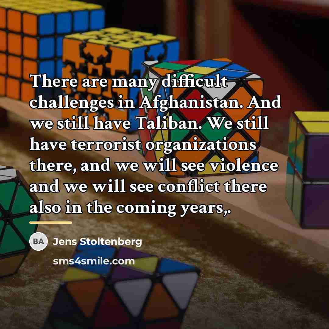 “There are many difficult challenges in Afghanistan. And we still…” quote by Jens Stoltenberg