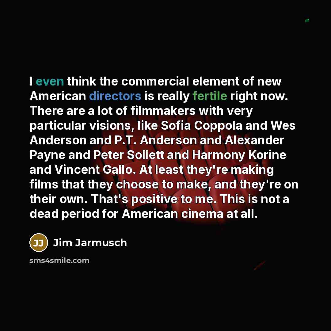 “I even think the commercial element of new American directors…” quote by Jim Jarmusch