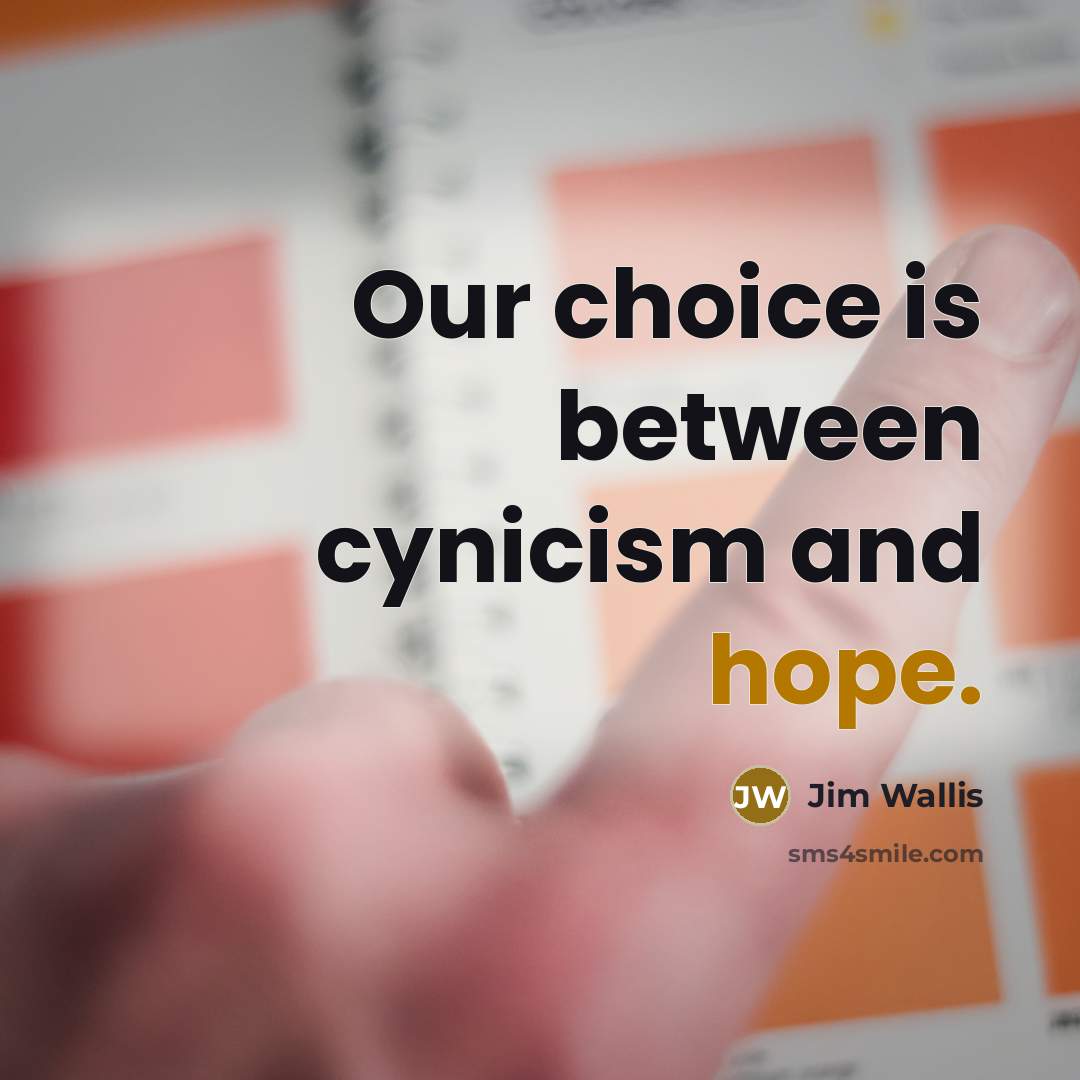 “Our choice is between cynicism and hope.…” quote by Jim Wallis