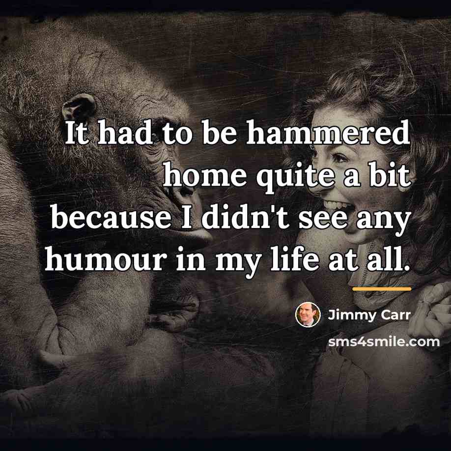 “It had to be hammered home quite a bit because…” quote by Jimmy Carr