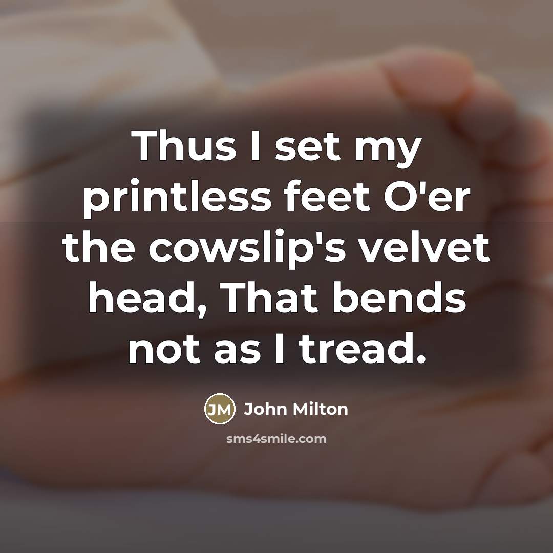 “Thus I set my printless feet O'er the cowslip's velvet…” quote by John Milton