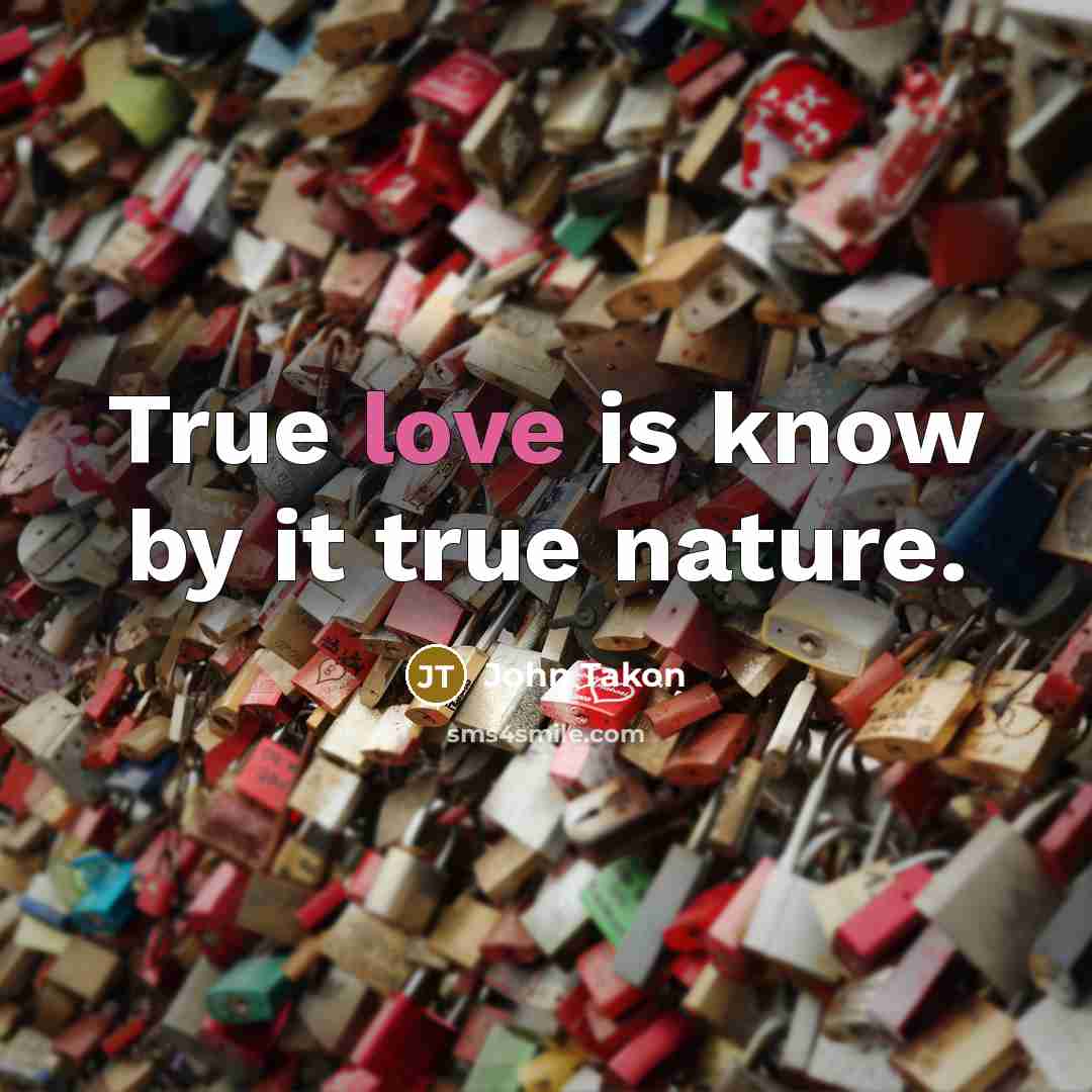 “True love is know by it true nature.…” quote by John Takon