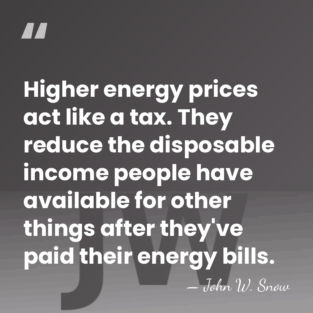 Higher energy prices act like a tax. They reduce the disposable income&hellip; - John W. Snow
