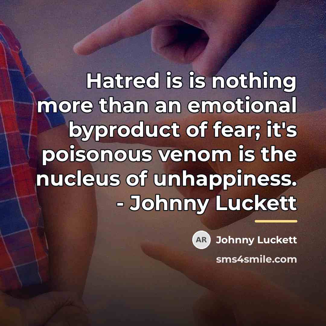 “Hatred is is nothing more than an emotional byproduct of…” quote by Johnny Luckett