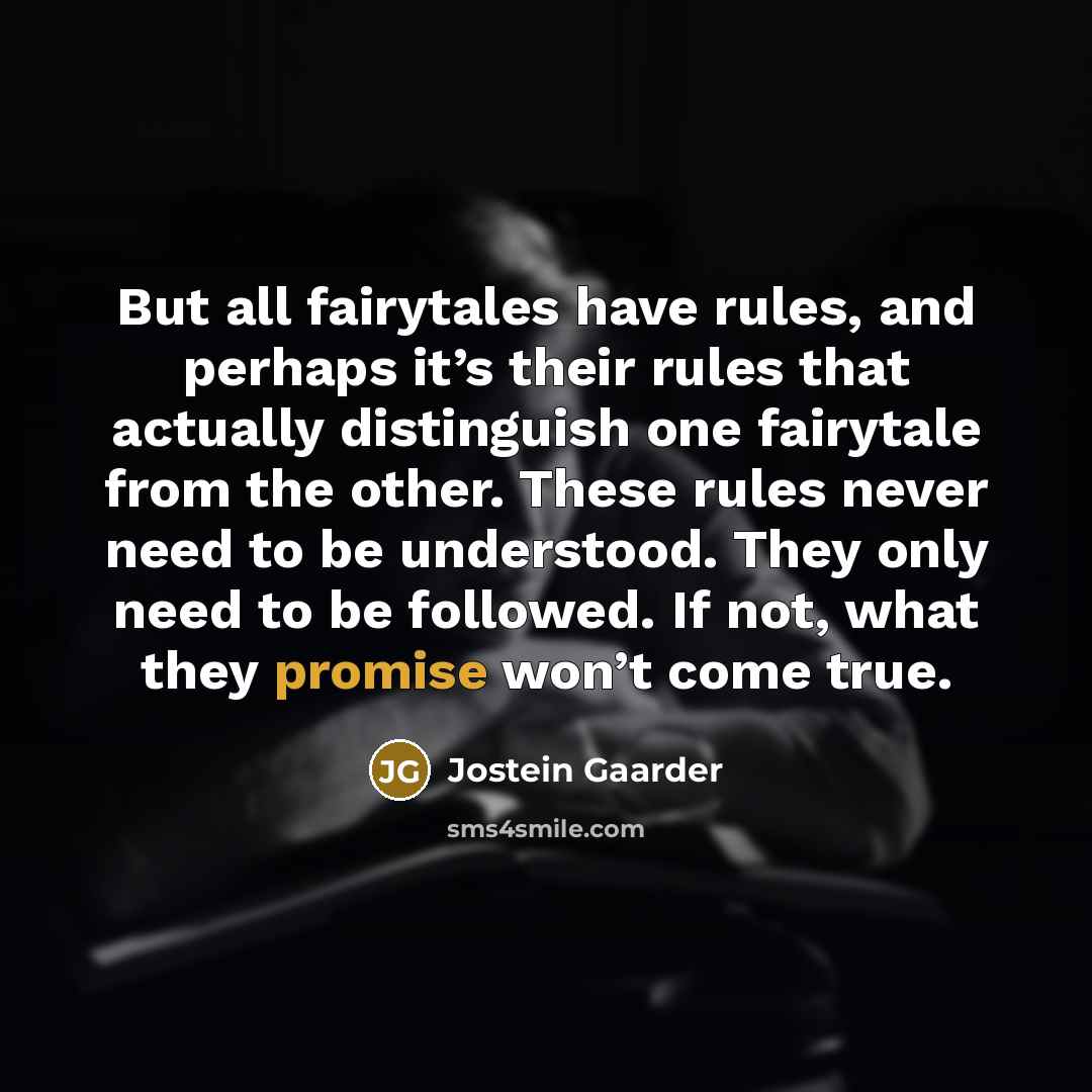 “But all fairytales have rules, and perhaps it’s their rules…” quote by Jostein Gaarder