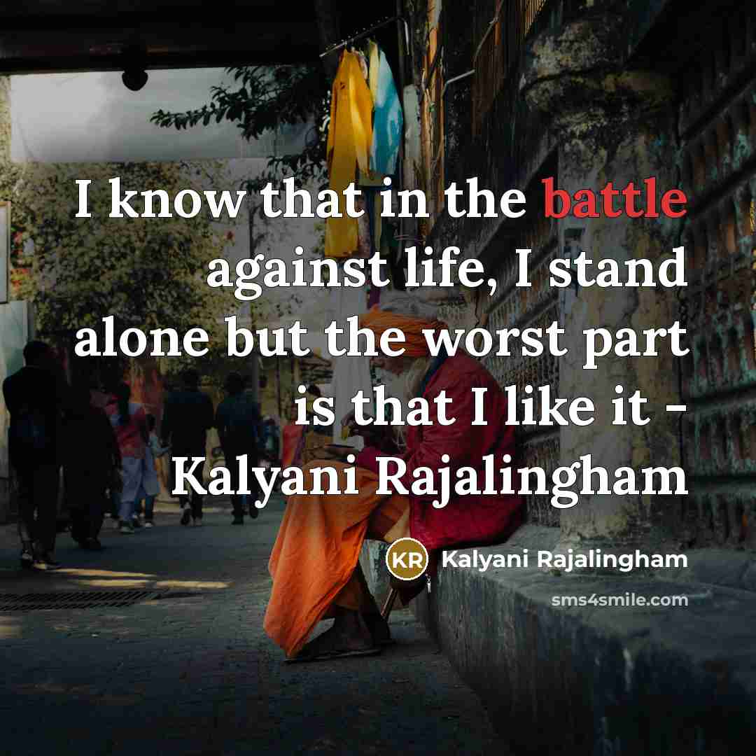 “I know that in the battle against life, I stand…” quote by Kalyani Rajalingham