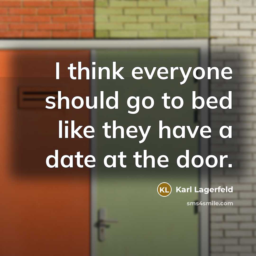 “I think everyone should go to bed like they have…” quote by Karl Lagerfeld