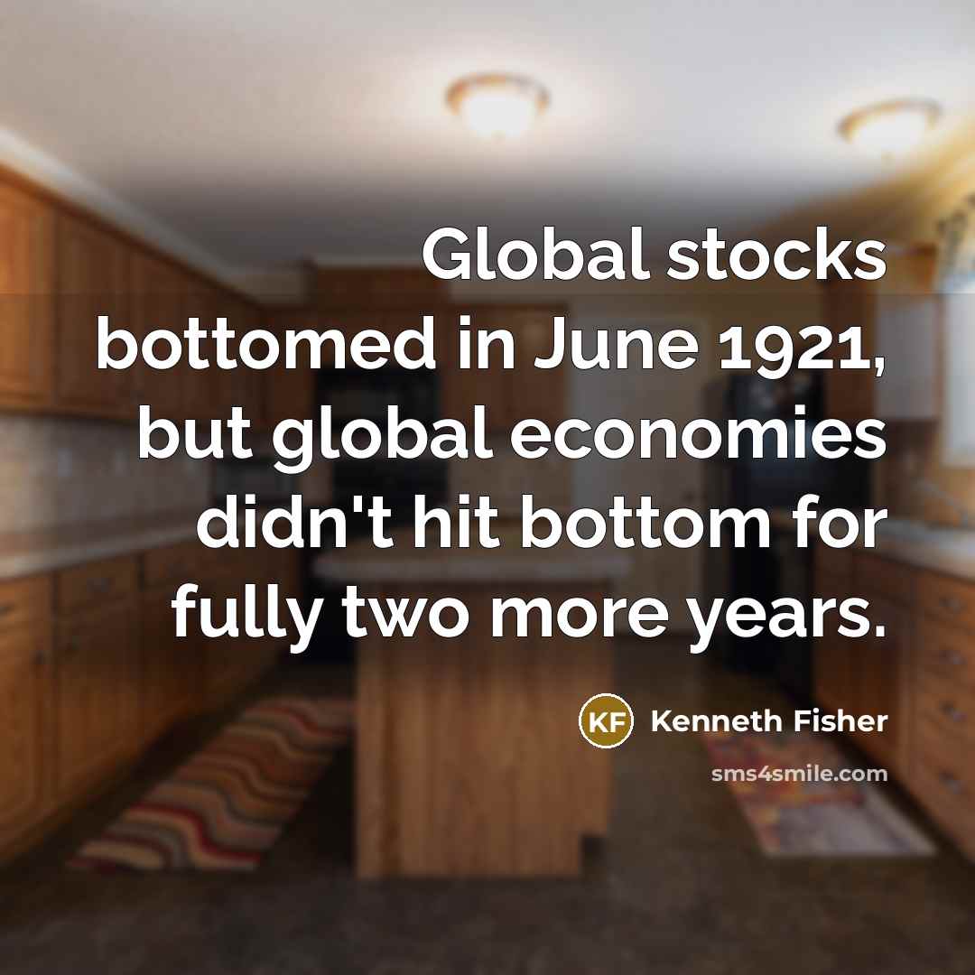 “Global stocks bottomed in June 1921, but global economies didn't…” quote by Kenneth Fisher
