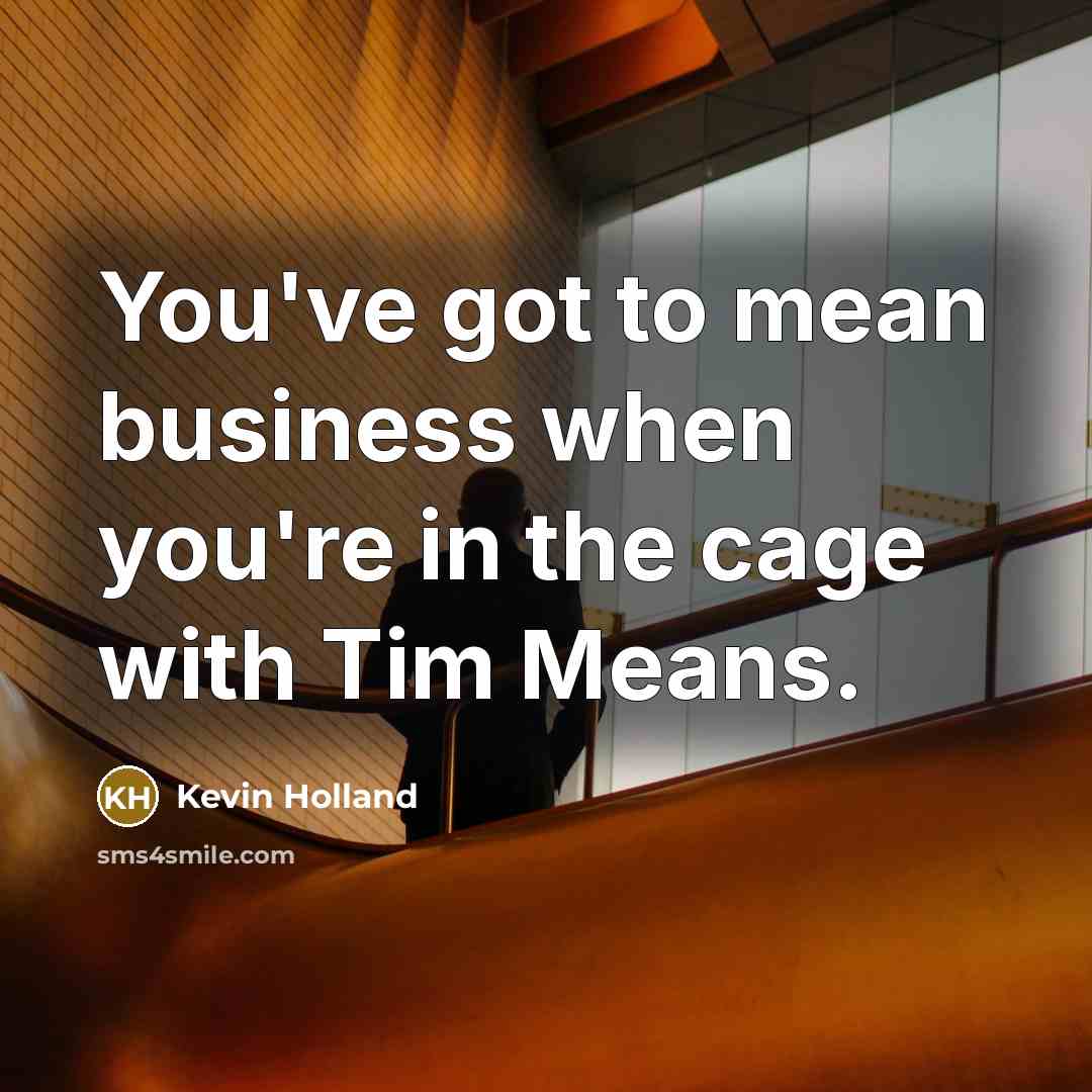 “You've got to mean business when you're in the cage…” quote by Kevin Holland