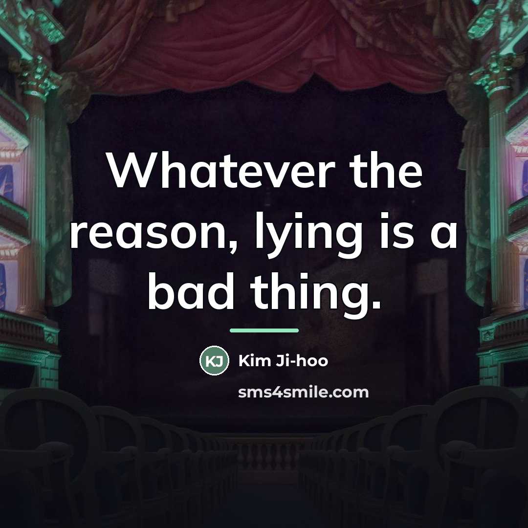 “Whatever the reason, lying is a bad thing.…” quote by Kim Ji-hoo