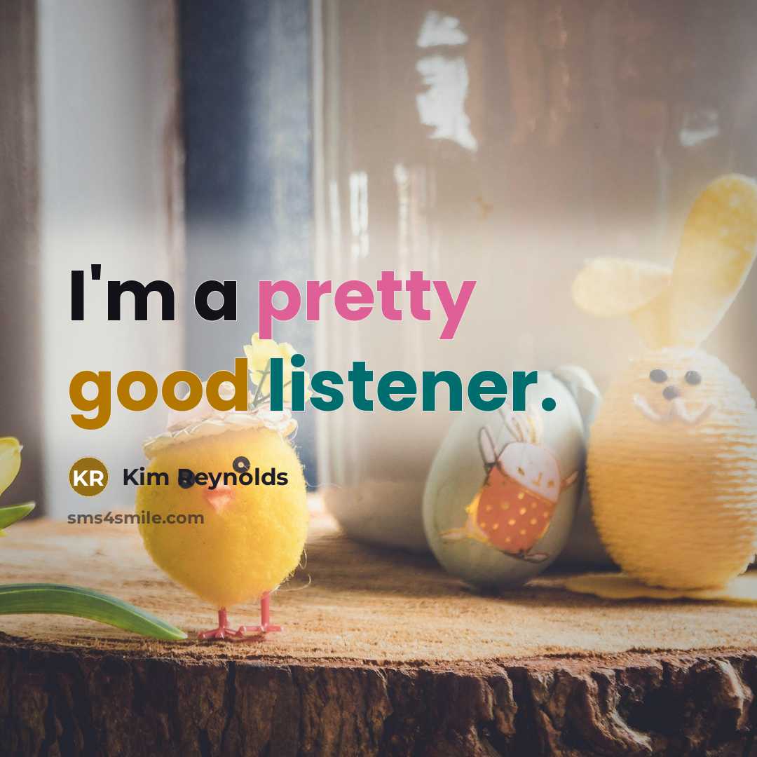 “I'm a pretty good listener.…” quote by Kim Reynolds