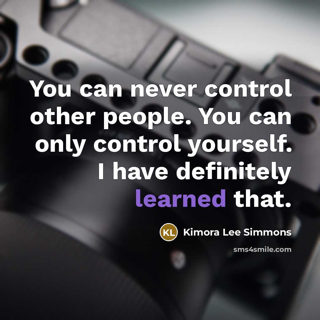 “You can never control other people. You can only control…” quote by Kimora Lee Simmons