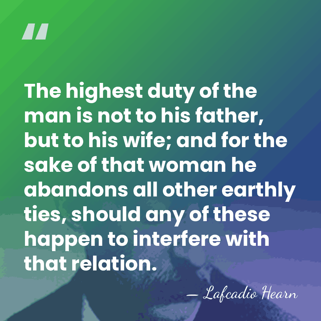The highest duty of the man is not to his father, but&hellip; - Lafcadio Hearn