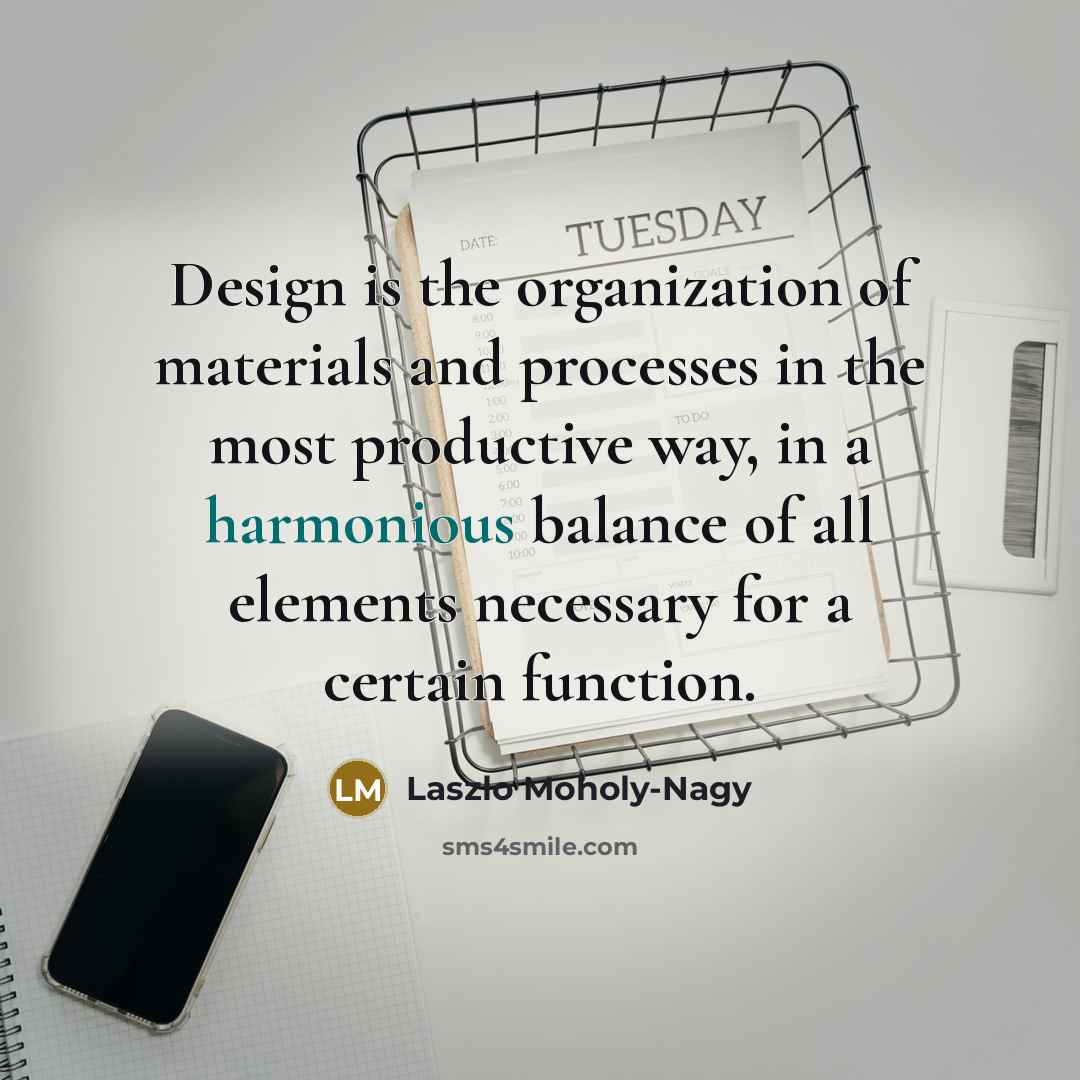 “Design is the organization of materials and processes in the…” quote by Laszlo Moholy-Nagy