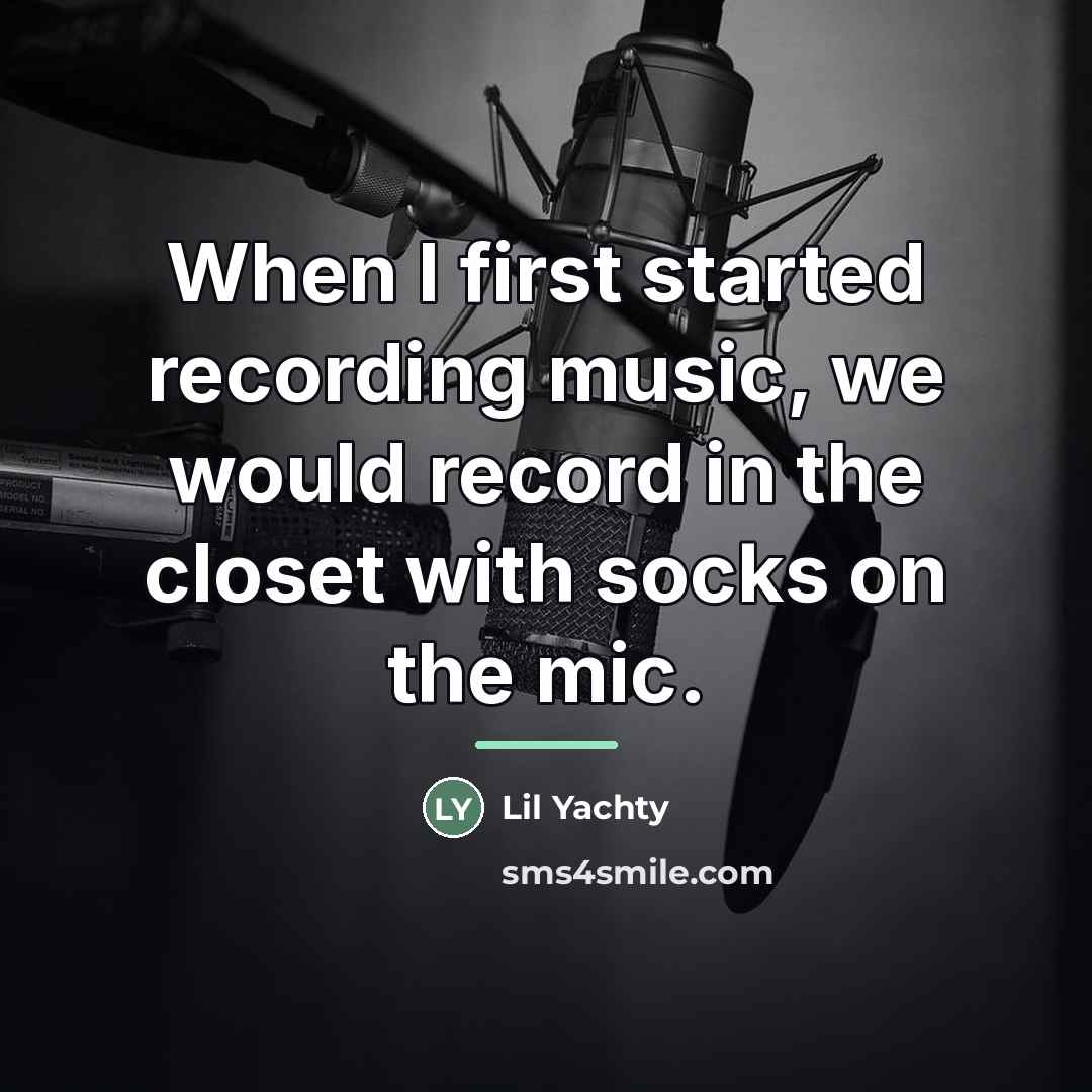 “When I first started recording music, we would record in…” quote by Lil Yachty
