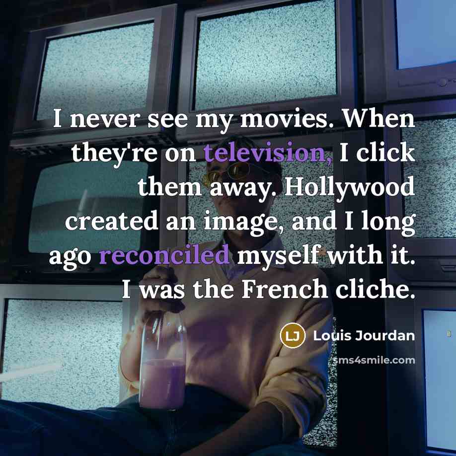 “I never see my movies. When they're on television, I…” quote by Louis Jourdan