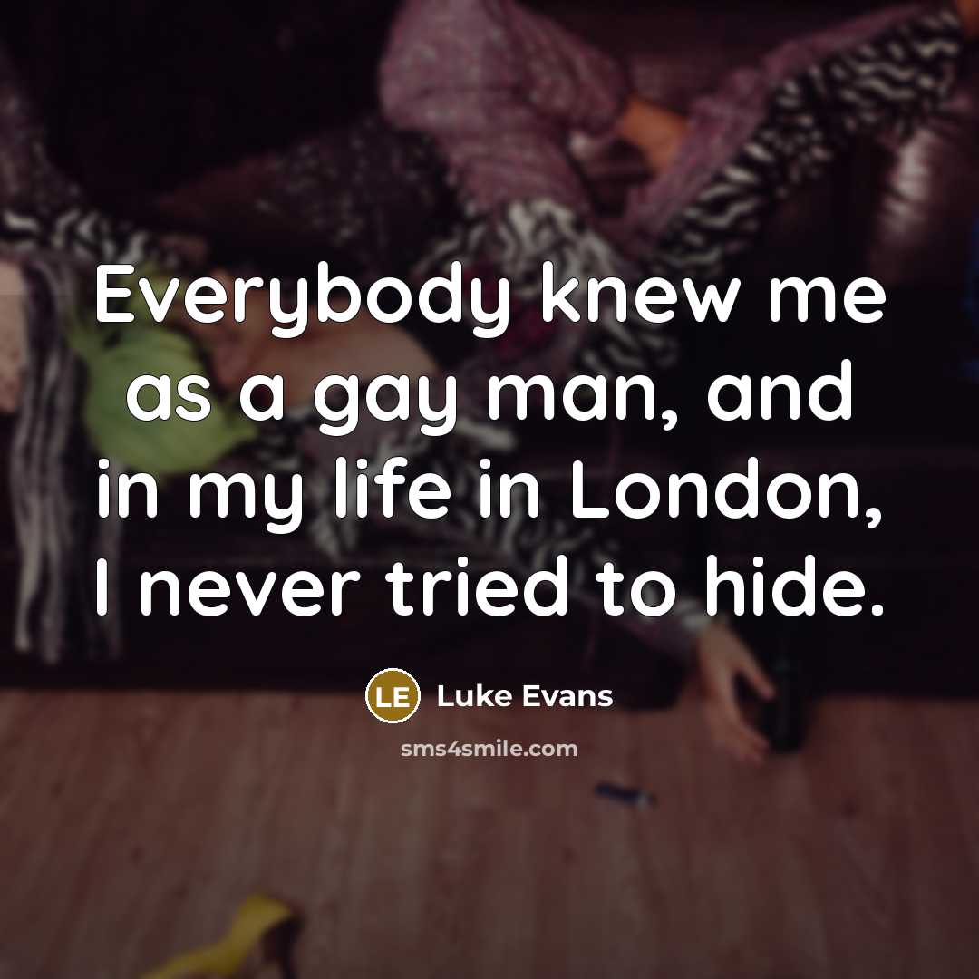 “Everybody knew me as a gay man, and in my…” quote by Luke Evans
