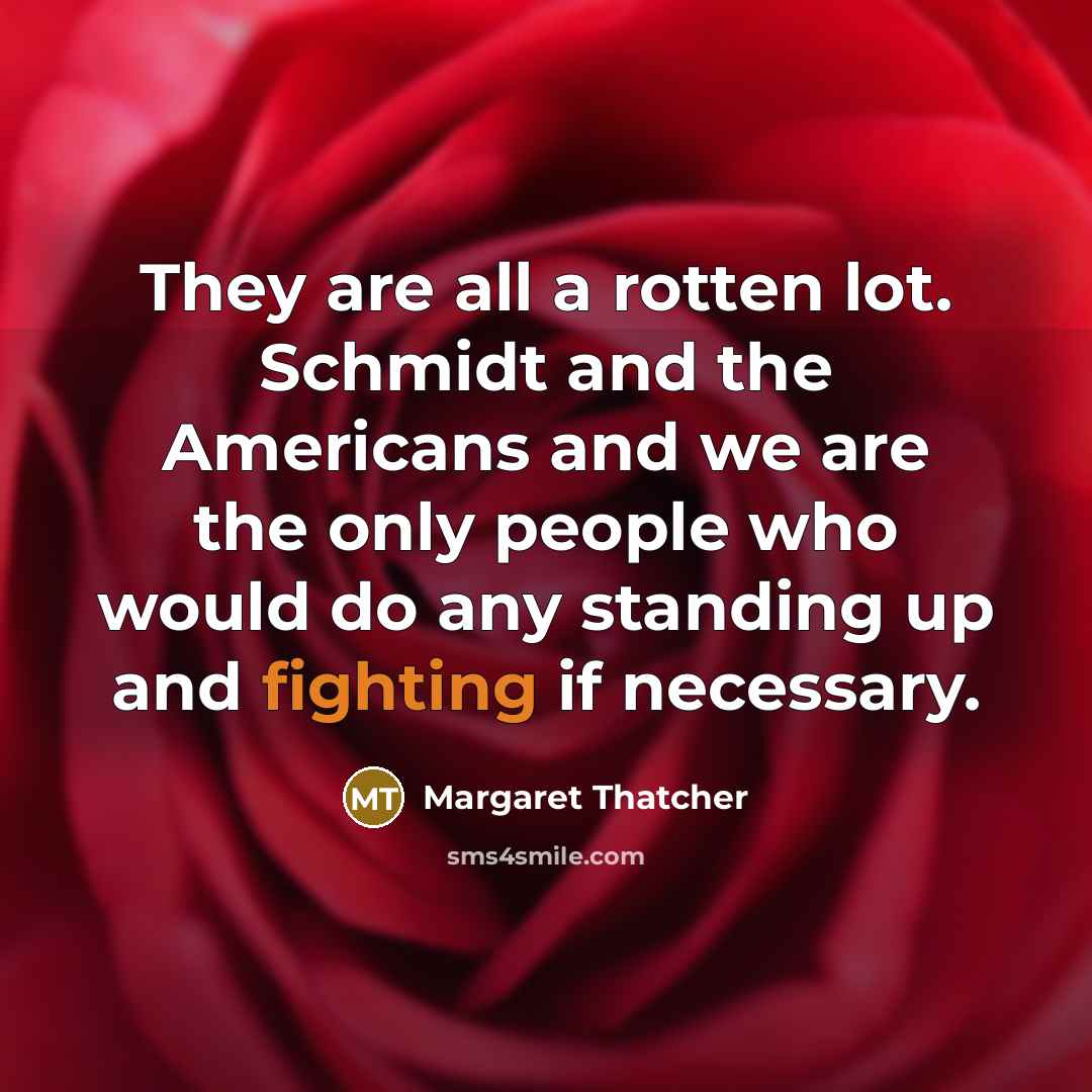 “They are all a rotten lot. Schmidt and the Americans…” quote by Margaret Thatcher
