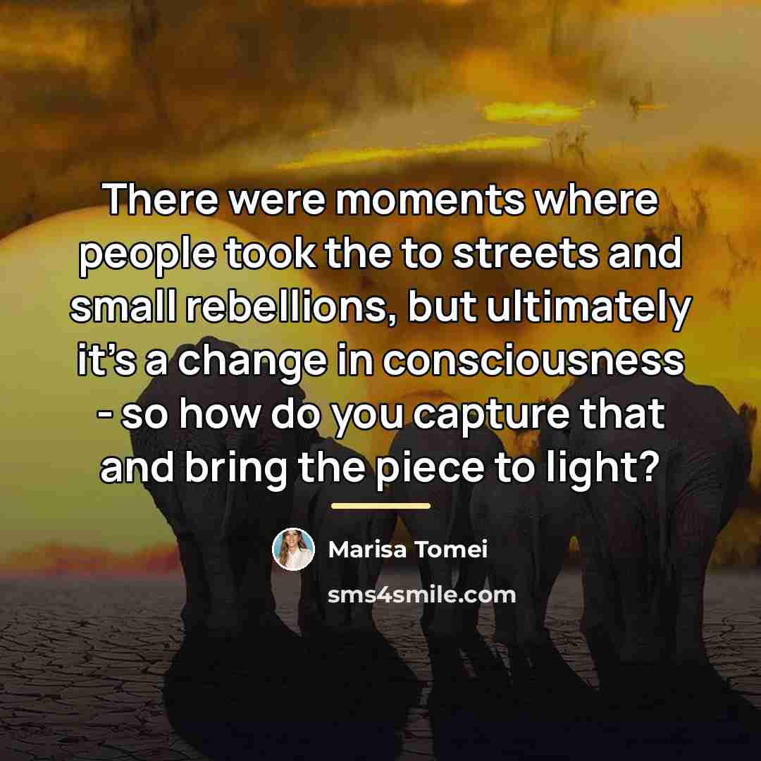 “There were moments where people took the to streets and…” quote by Marisa Tomei