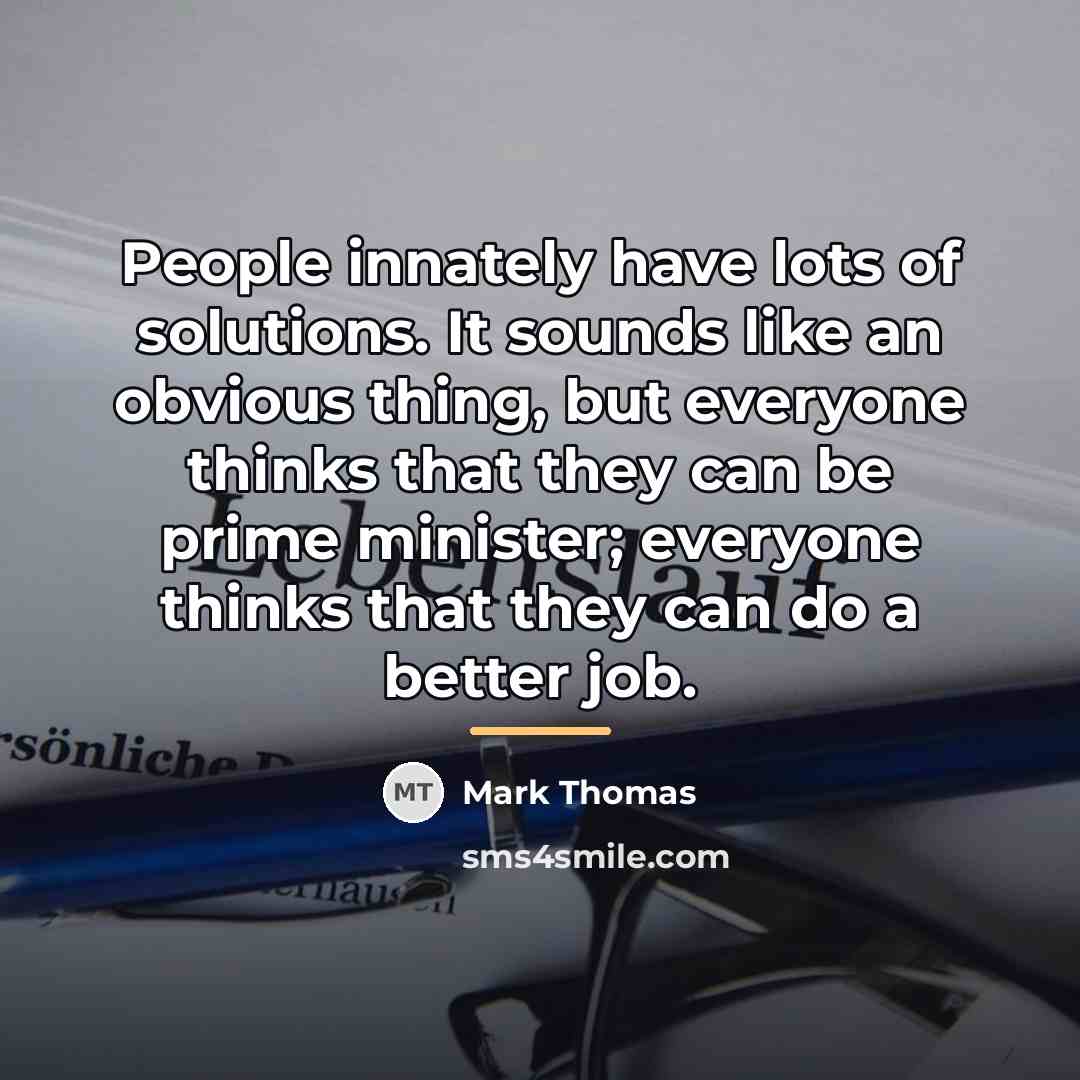 “People innately have lots of solutions. It sounds like an…” quote by Mark Thomas