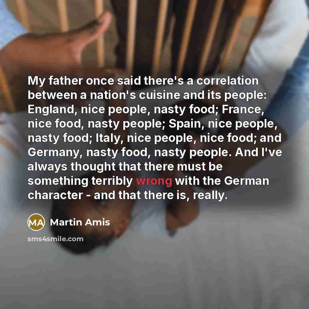 “My father once said there's a correlation between a nation's…” quote by Martin Amis