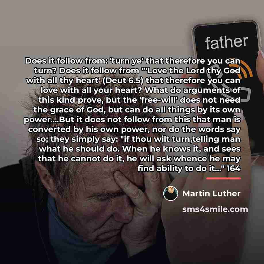 “Does it follow from: 'turn ye' that therefore you can…” quote by Martin Luther
