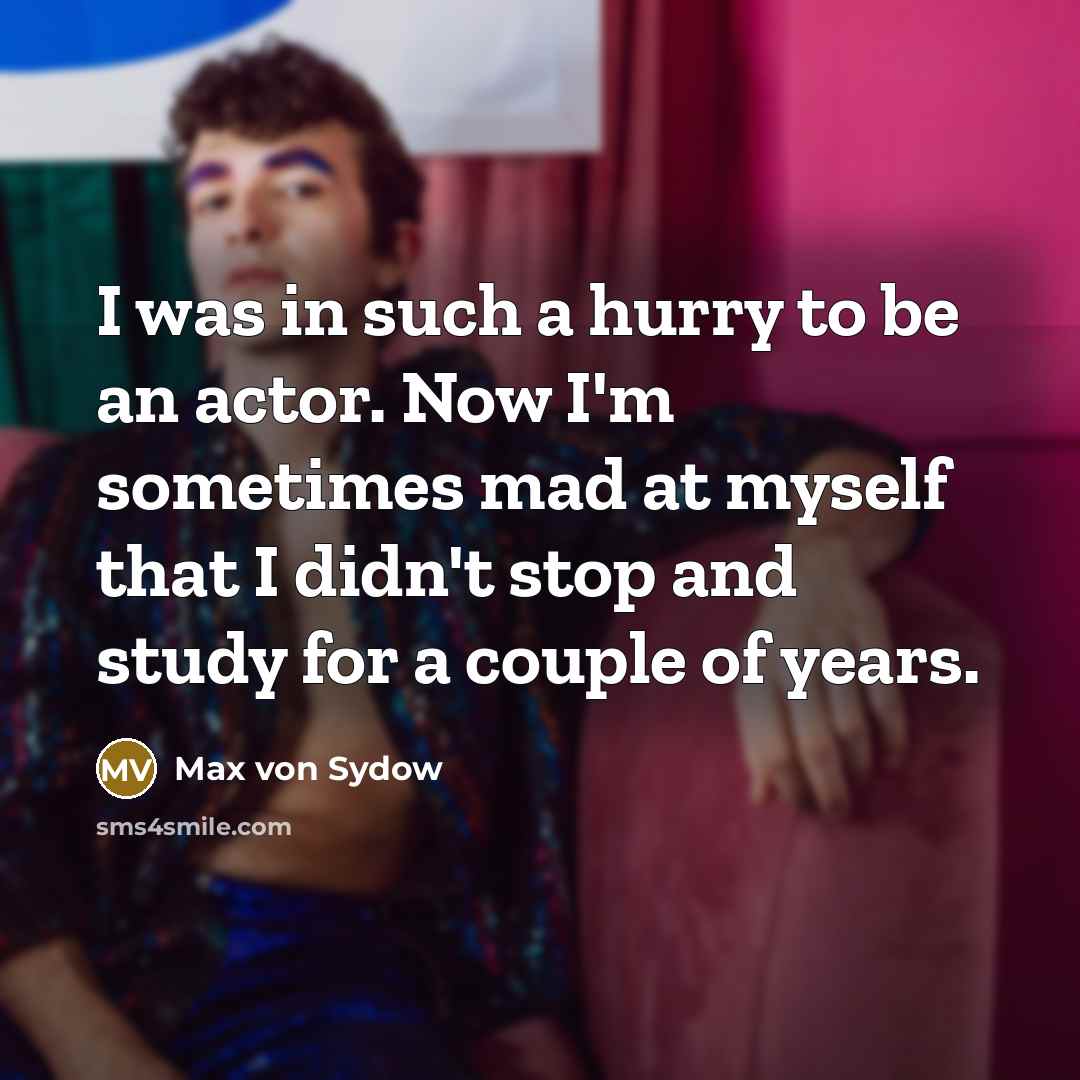 “I was in such a hurry to be an actor.…” quote by Max von Sydow