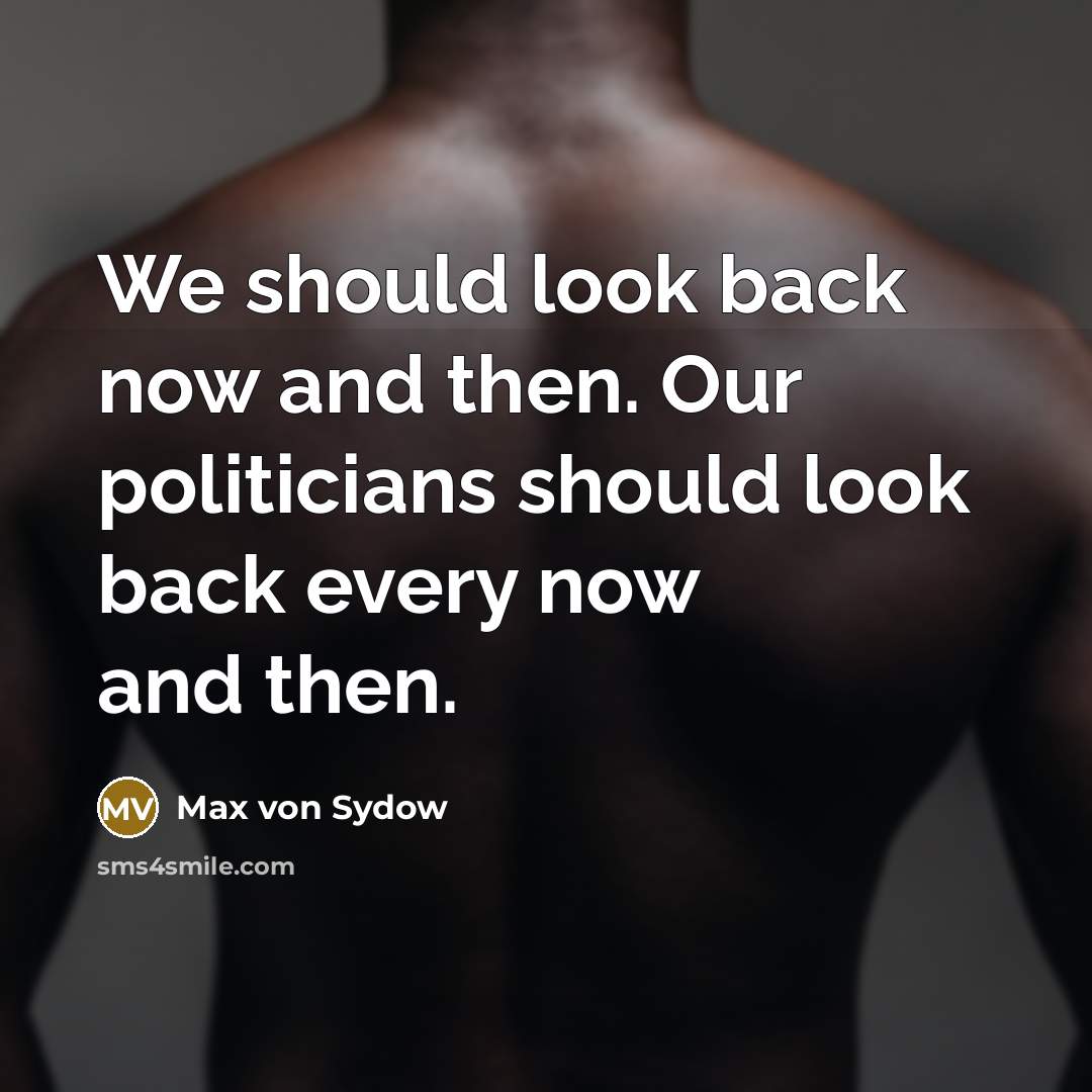 “We should look back now and then. Our politicians should…” quote by Max von Sydow