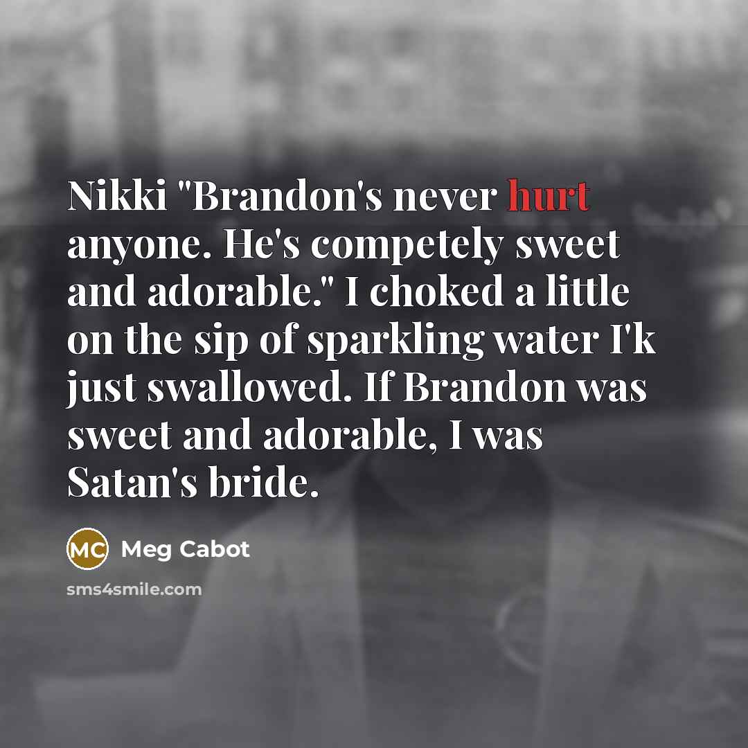 “Nikki "Brandon's never hurt anyone. He's competely sweet and adorable."…” quote by Meg Cabot