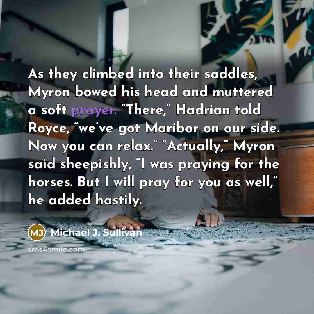 “As they climbed into their saddles, Myron bowed his head…” quote by Michael J. Sullivan