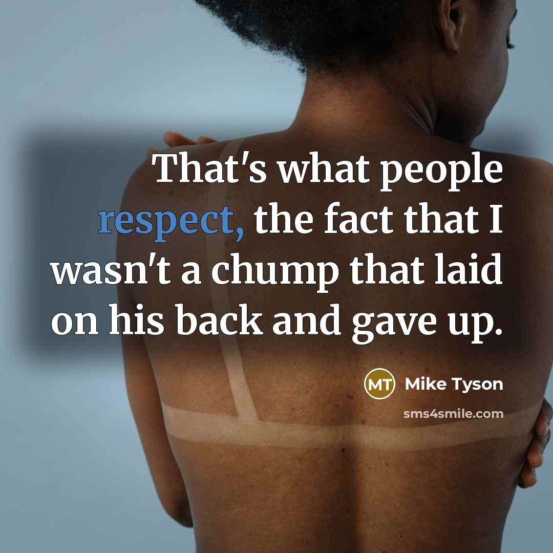 “That's what people respect, the fact that I wasn't a…” quote by Mike Tyson