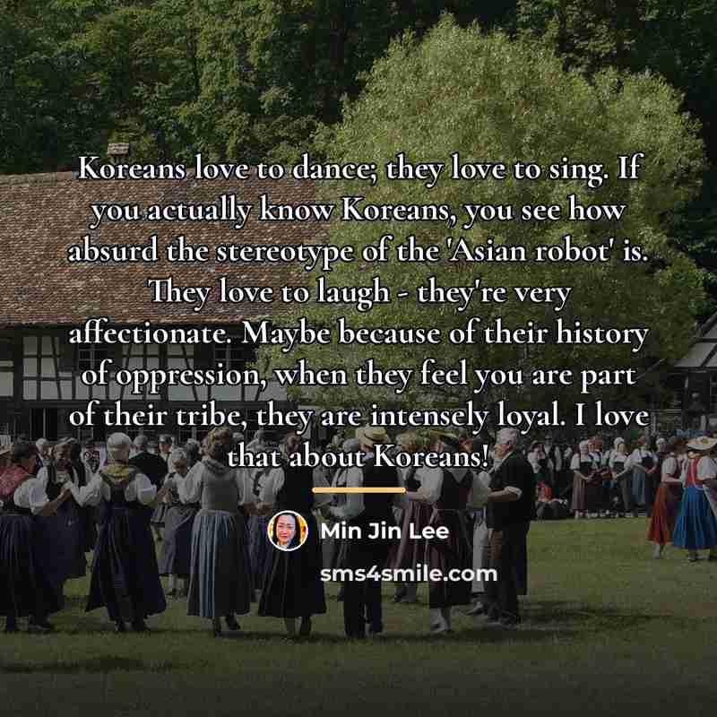 “Koreans love to dance; they love to sing. If you…” quote by Min Jin Lee