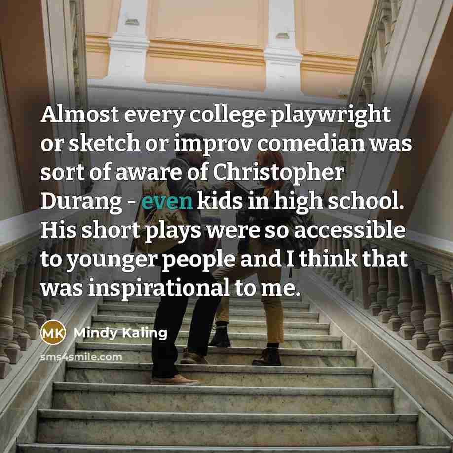 “Almost every college playwright or sketch or improv comedian was…” quote by Mindy Kaling