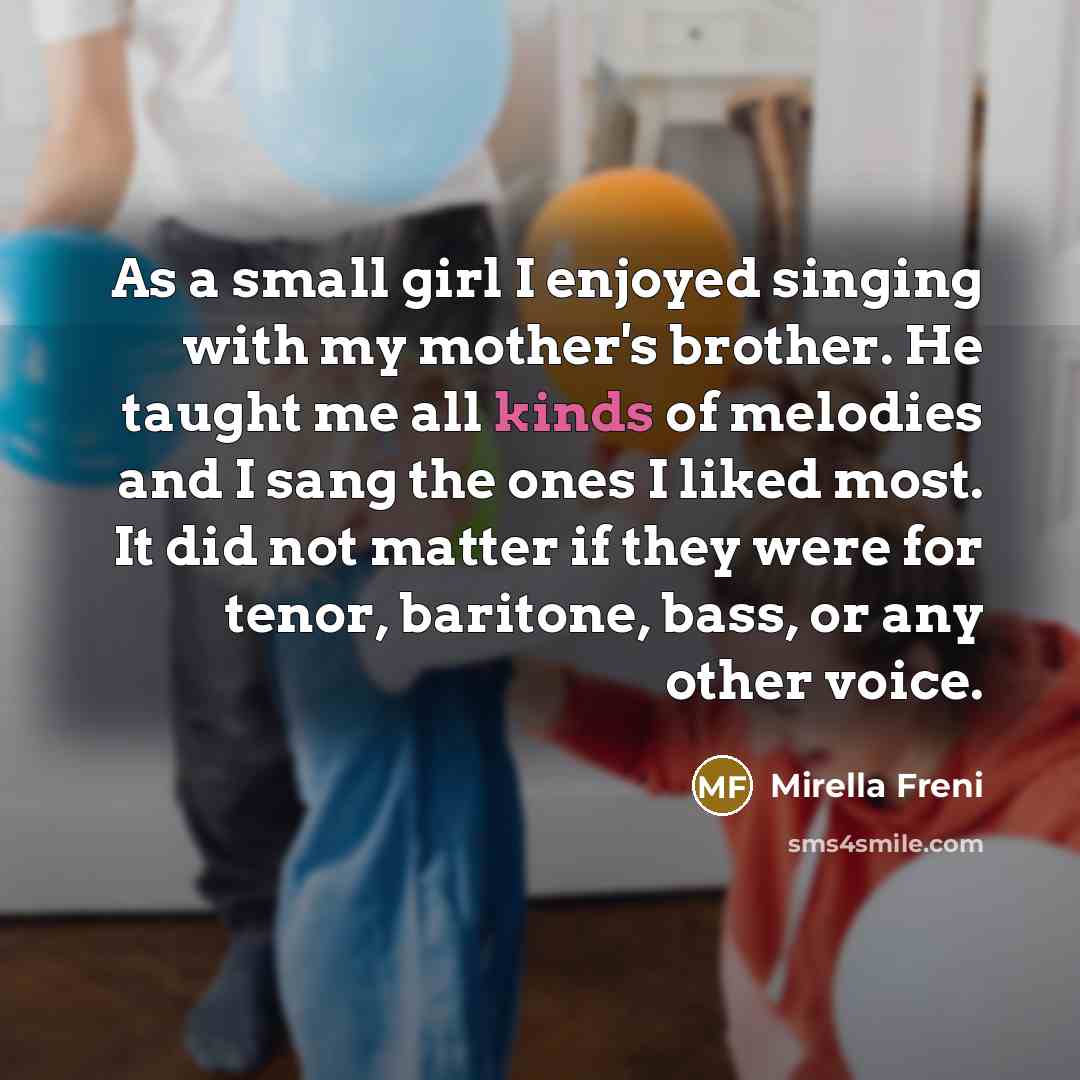 “As a small girl I enjoyed singing with my mother's…” quote by Mirella Freni